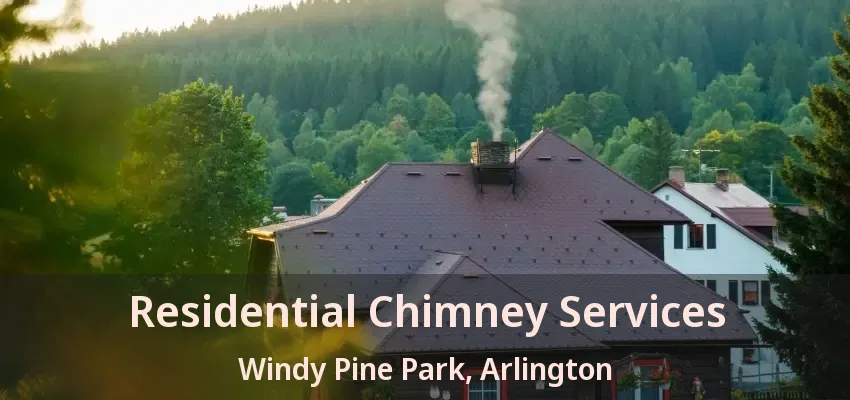 Residential Chimney Services Windy Pine Park, Arlington - TX Residential Chimney Services Windy Pine Park, Arlington - TX