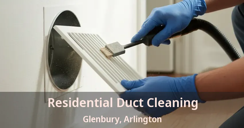 Residential Duct Cleaning Glenbury, Arlington - TX