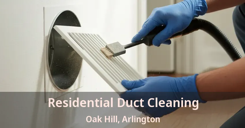 Residential Duct Cleaning Oak Hill, Arlington - TX Residential Duct Cleaning Oak Hill, Arlington - TX