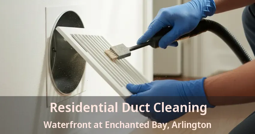 Residential Duct Cleaning Waterfront at Enchanted Bay, Arlington - TX