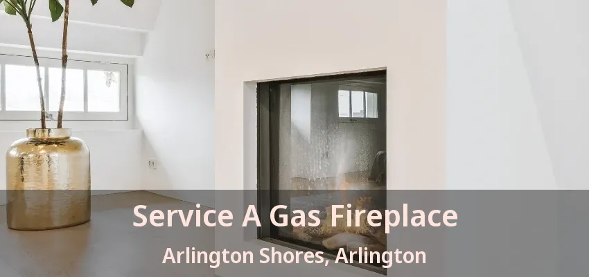 Service A Gas Fireplace Arlington Shores, Arlington - TX