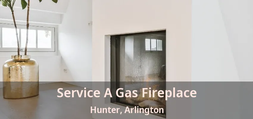 Service A Gas Fireplace Hunter, Arlington - TX