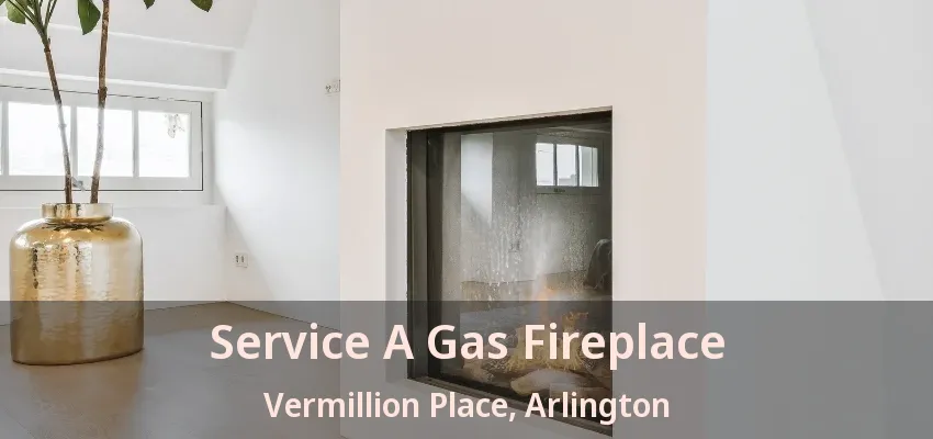 Service A Gas Fireplace Vermillion Place, Arlington - TX