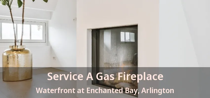Service A Gas Fireplace Waterfront at Enchanted Bay, Arlington - TX