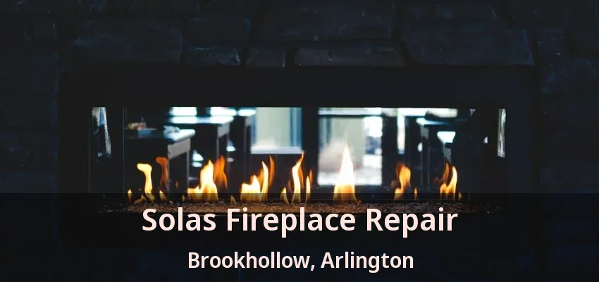 Solas Fireplace Repair Brookhollow, Arlington - TX Solas Fireplace Repair Brookhollow, Arlington - TX