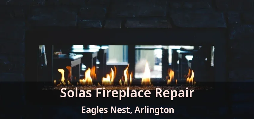 Solas Fireplace Repair Eagles Nest, Arlington - TX