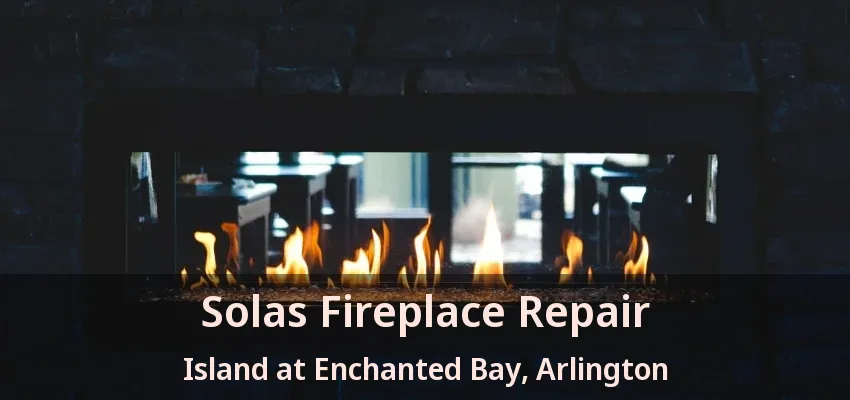 Solas Fireplace Repair Island at Enchanted Bay, Arlington - TX Solas Fireplace Repair Island at Enchanted Bay, Arlington - TX