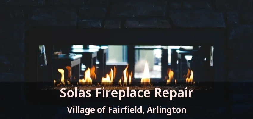 Solas Fireplace Repair Village of Fairfield, Arlington - TX Solas Fireplace Repair Village of Fairfield, Arlington - TX