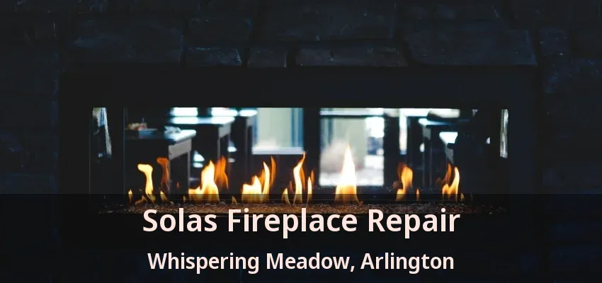 Solas Fireplace Repair Whispering Meadow, Arlington - TX