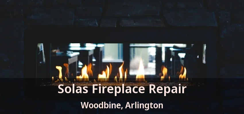 Solas Fireplace Repair Woodbine, Arlington - TX