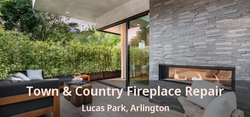 Town & Country Fireplace Repair Lucas Park, Arlington - TX