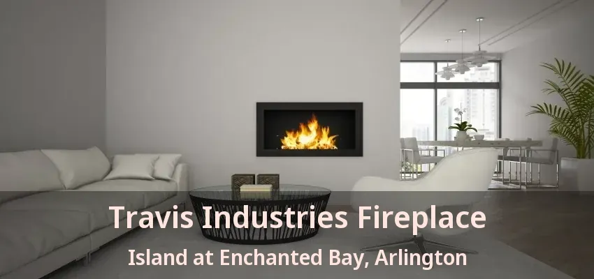 Travis Industries Fireplace Island at Enchanted Bay, Arlington - TX Travis Industries Fireplace Island at Enchanted Bay, Arlington - TX