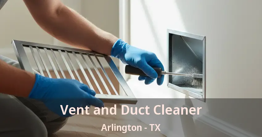 Vent and Duct Cleaner Arlington - TX