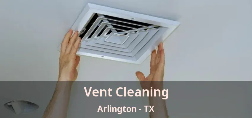 Vent Cleaning Arlington - TX