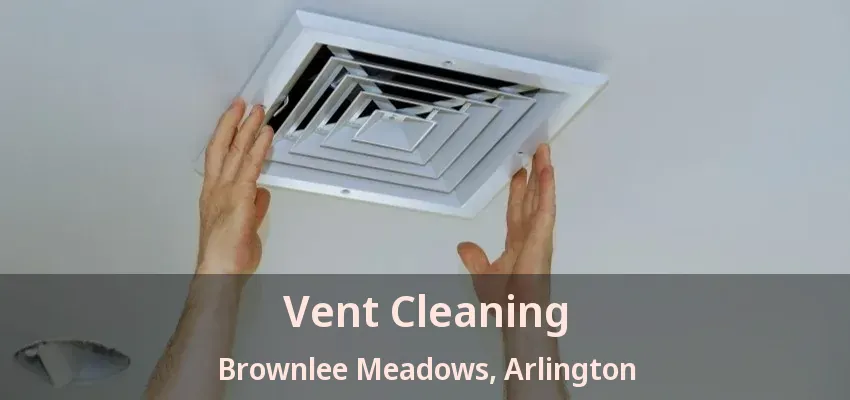 Vent Cleaning Brownlee Meadows, Arlington - TX