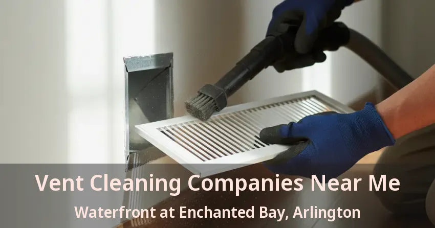 Vent Cleaning Companies Near Me Waterfront at Enchanted Bay, Arlington - TX Vent Cleaning Companies Near Me Waterfront at Enchanted Bay, Arlington - TX