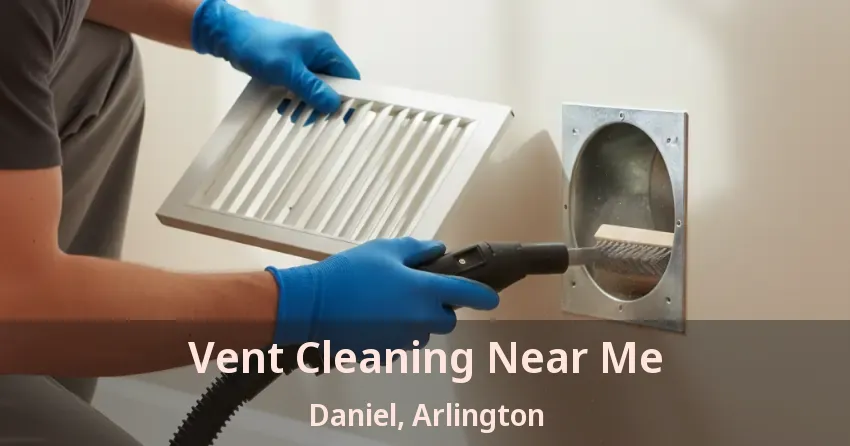 Vent Cleaning Near Me Daniel, Arlington - TX