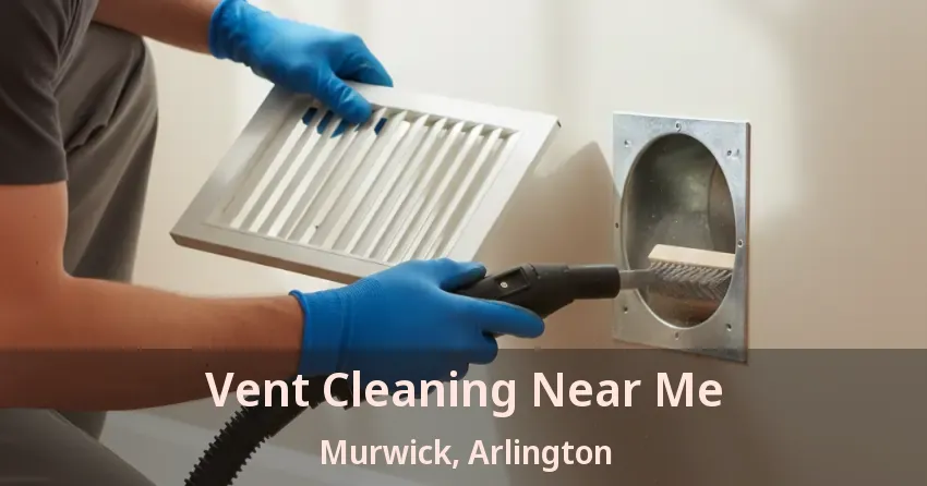 Vent Cleaning Near Me Murwick, Arlington - TX Vent Cleaning Near Me Murwick, Arlington - TX