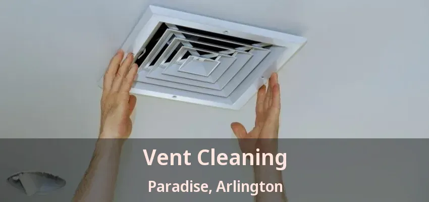 Vent Cleaning Paradise, Arlington - TX