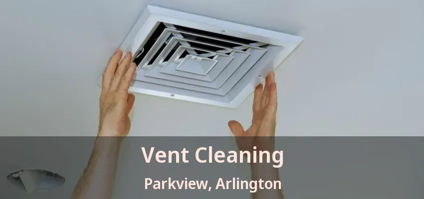 Vent Cleaning Parkview, Arlington - TX
