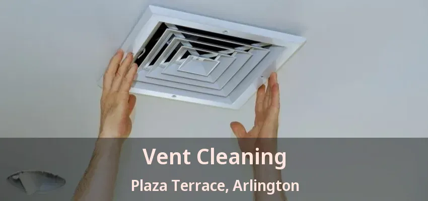 Vent Cleaning Plaza Terrace, Arlington - TX