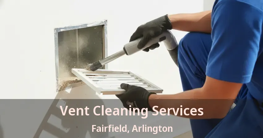 Vent Cleaning Services Fairfield, Arlington - TX Vent Cleaning Services Fairfield, Arlington - TX