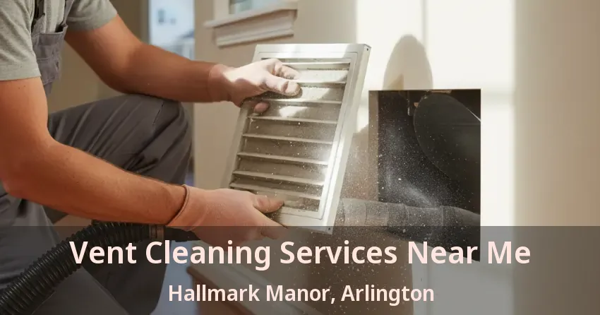 Vent Cleaning Services Near Me Hallmark Manor, Arlington - TX