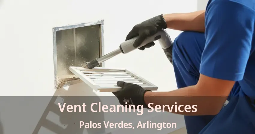Vent Cleaning Services Palos Verdes, Arlington - TX