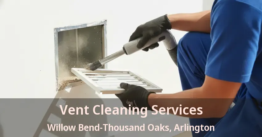 Vent Cleaning Services Willow Bend-Thousand Oaks, Arlington - TX