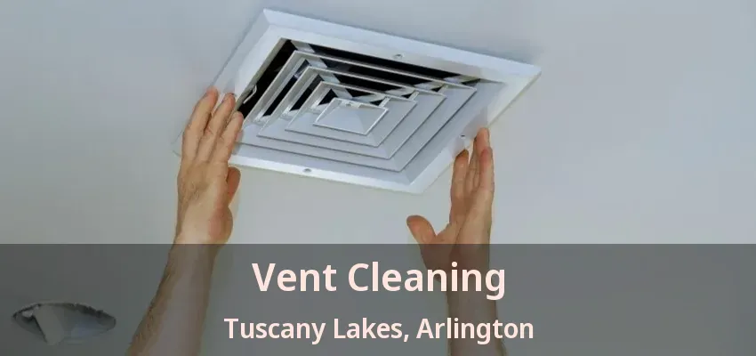 Vent Cleaning Tuscany Lakes, Arlington - TX