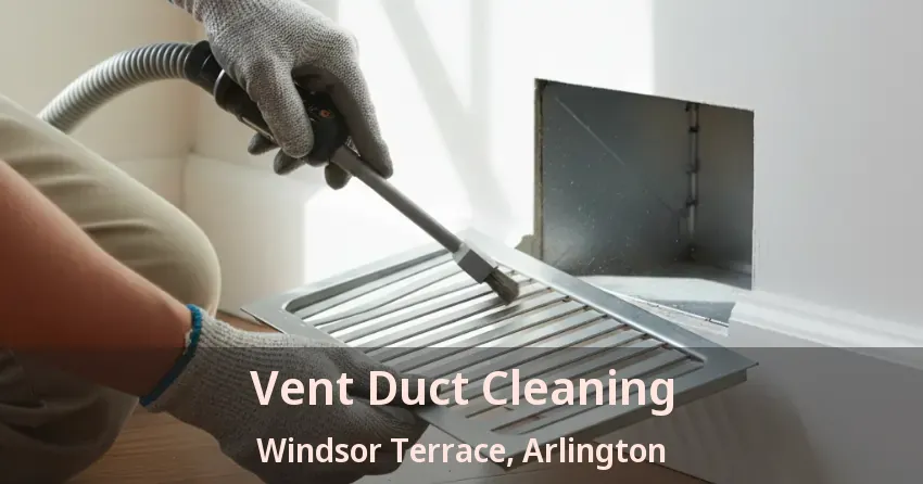 Vent Duct Cleaning Windsor Terrace, Arlington - TX Vent Duct Cleaning Windsor Terrace, Arlington - TX
