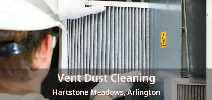 Vent Dust Cleaning Hartstone Meadows, Arlington - TX Vent Dust Cleaning Hartstone Meadows, Arlington - TX