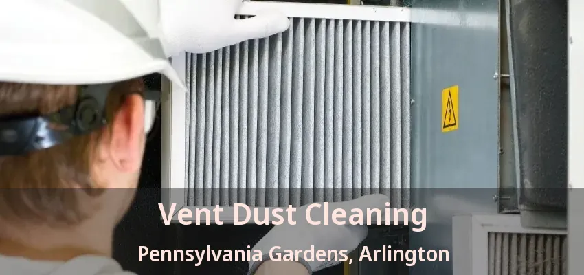 Vent Dust Cleaning Pennsylvania Gardens, Arlington - TX Vent Dust Cleaning Pennsylvania Gardens, Arlington - TX