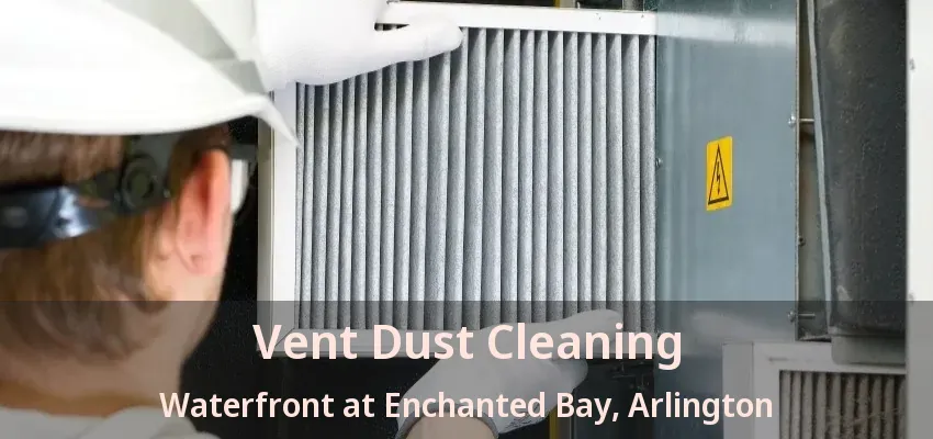 Vent Dust Cleaning Waterfront at Enchanted Bay, Arlington - TX