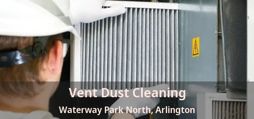 Vent Dust Cleaning Waterway Park North, Arlington - TX