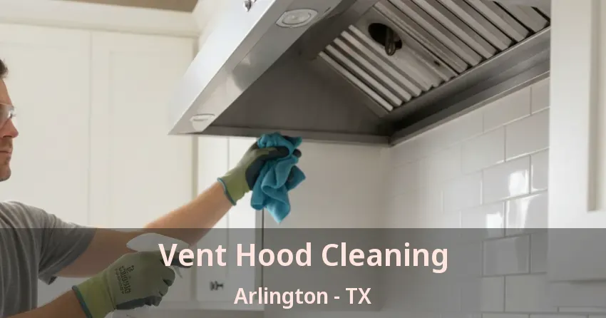 Vent Hood Cleaning Arlington - TX Vent Hood Cleaning Arlington - TX