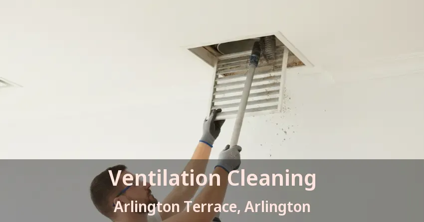 Ventilation Cleaning Arlington Terrace, Arlington - TX