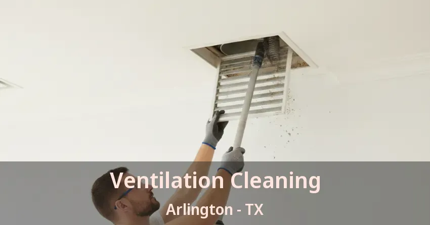 Ventilation Cleaning Arlington - TX Ventilation Cleaning Arlington - TX