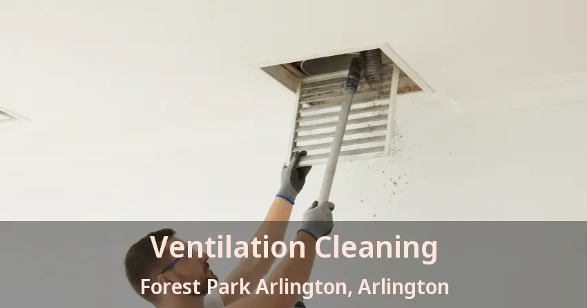 Ventilation Cleaning Forest Park Arlington, Arlington - TX Ventilation Cleaning Forest Park Arlington, Arlington - TX