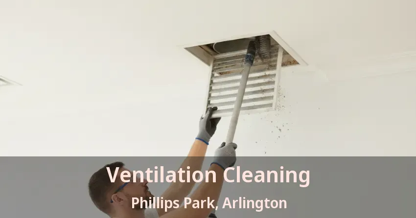 Ventilation Cleaning Phillips Park, Arlington - TX