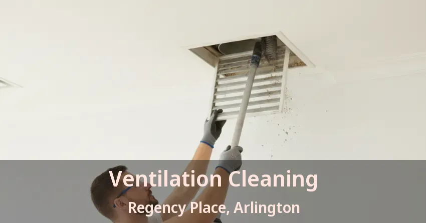 Ventilation Cleaning Regency Place, Arlington - TX