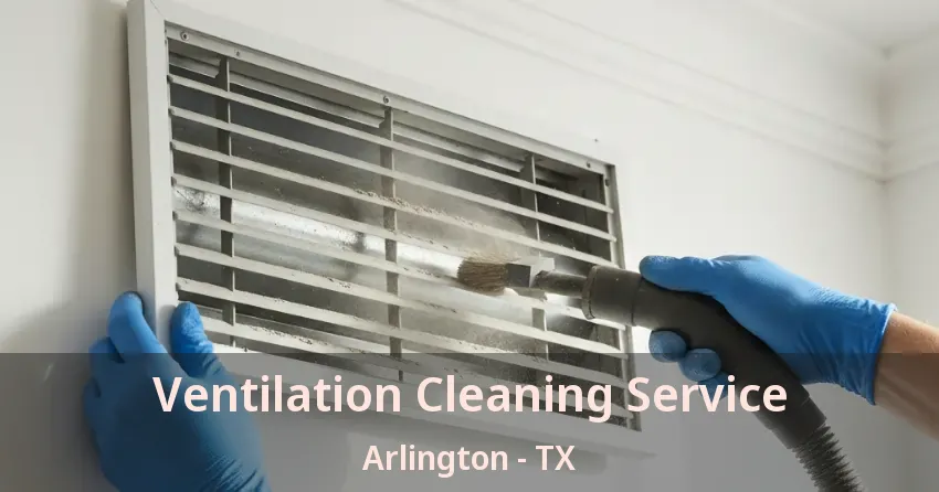 Ventilation Cleaning Service Arlington - TX Ventilation Cleaning Service Arlington - TX