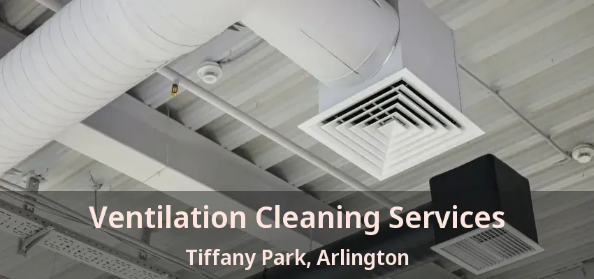 Ventilation Cleaning Services Tiffany Park, Arlington - TX