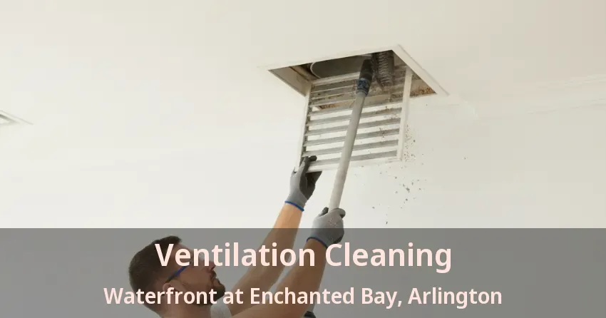 Ventilation Cleaning Waterfront at Enchanted Bay, Arlington - TX