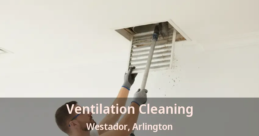 Ventilation Cleaning Westador, Arlington - TX