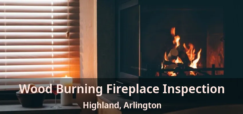 Wood Burning Fireplace Inspection Highland, Arlington - TX Wood Burning Fireplace Inspection Highland, Arlington - TX