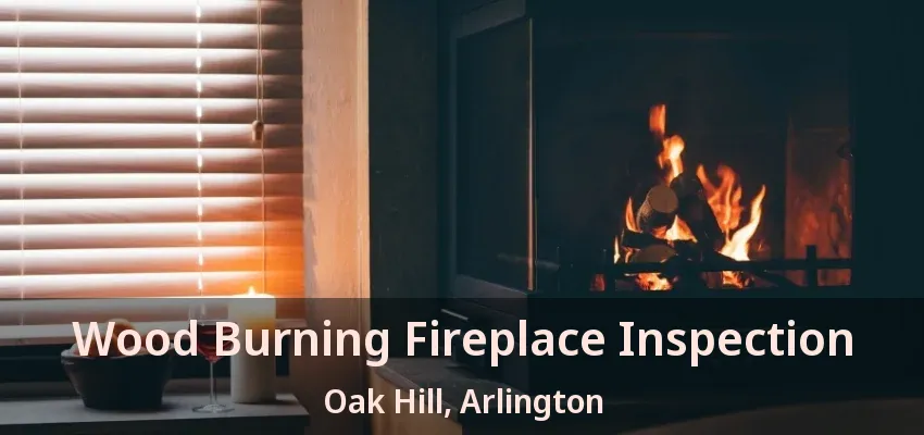 Wood Burning Fireplace Inspection Oak Hill, Arlington - TX Wood Burning Fireplace Inspection Oak Hill, Arlington - TX