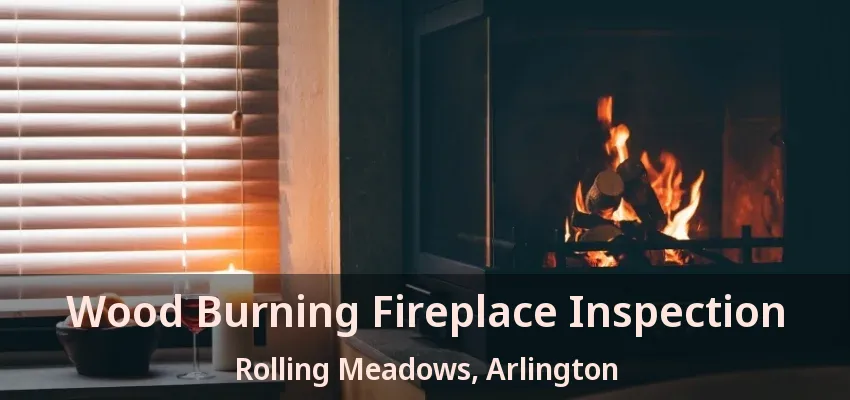 Wood Burning Fireplace Inspection Rolling Meadows, Arlington - TX