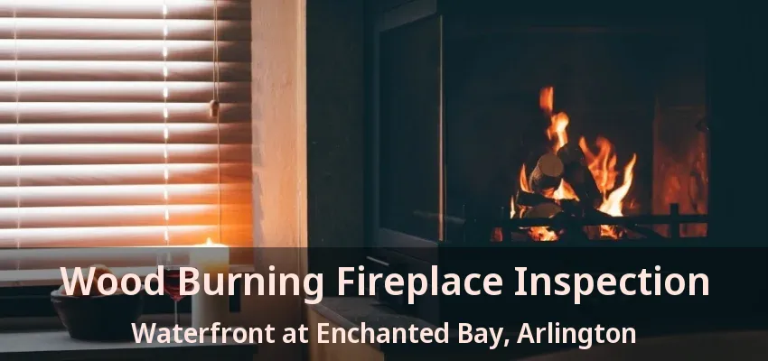 Wood Burning Fireplace Inspection Waterfront at Enchanted Bay, Arlington - TX Wood Burning Fireplace Inspection Waterfront at Enchanted Bay, Arlington - TX
