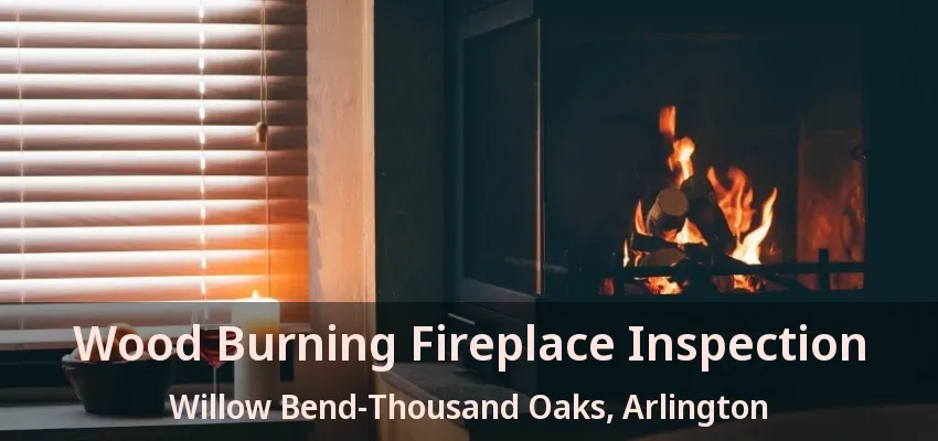 Wood Burning Fireplace Inspection Willow Bend-Thousand Oaks, Arlington - TX Wood Burning Fireplace Inspection Willow Bend-Thousand Oaks, Arlington - TX